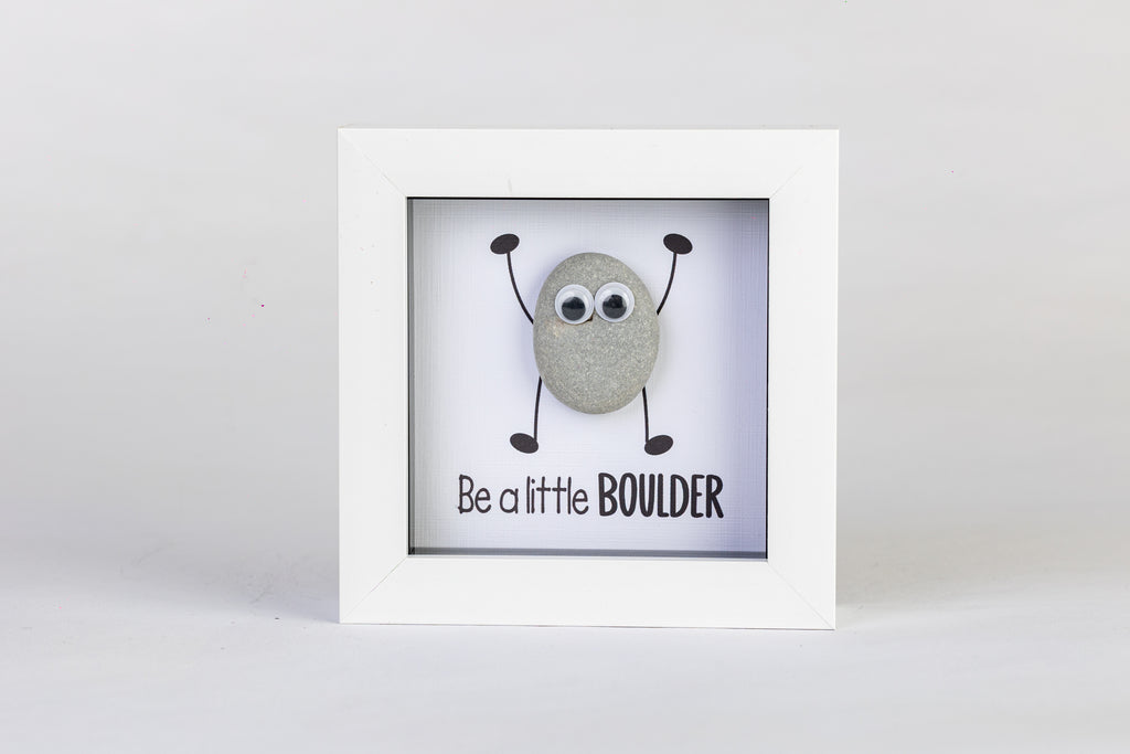Be a Little Boulder – Pebble Art – 4×4 Box Frame