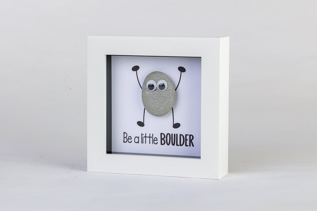 Be a Little Boulder – Pebble Art – 4×4 Box Frame