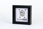 Be a Little Boulder – Pebble Art – 4×4 Box Frame